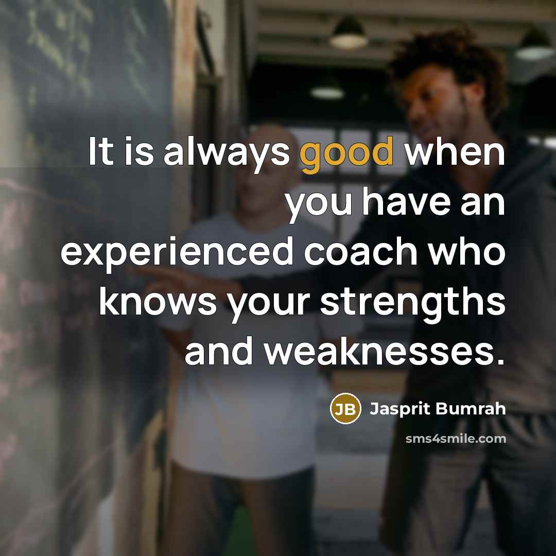 “It is always good when you have an experienced coach…” quote by Jasprit Bumrah