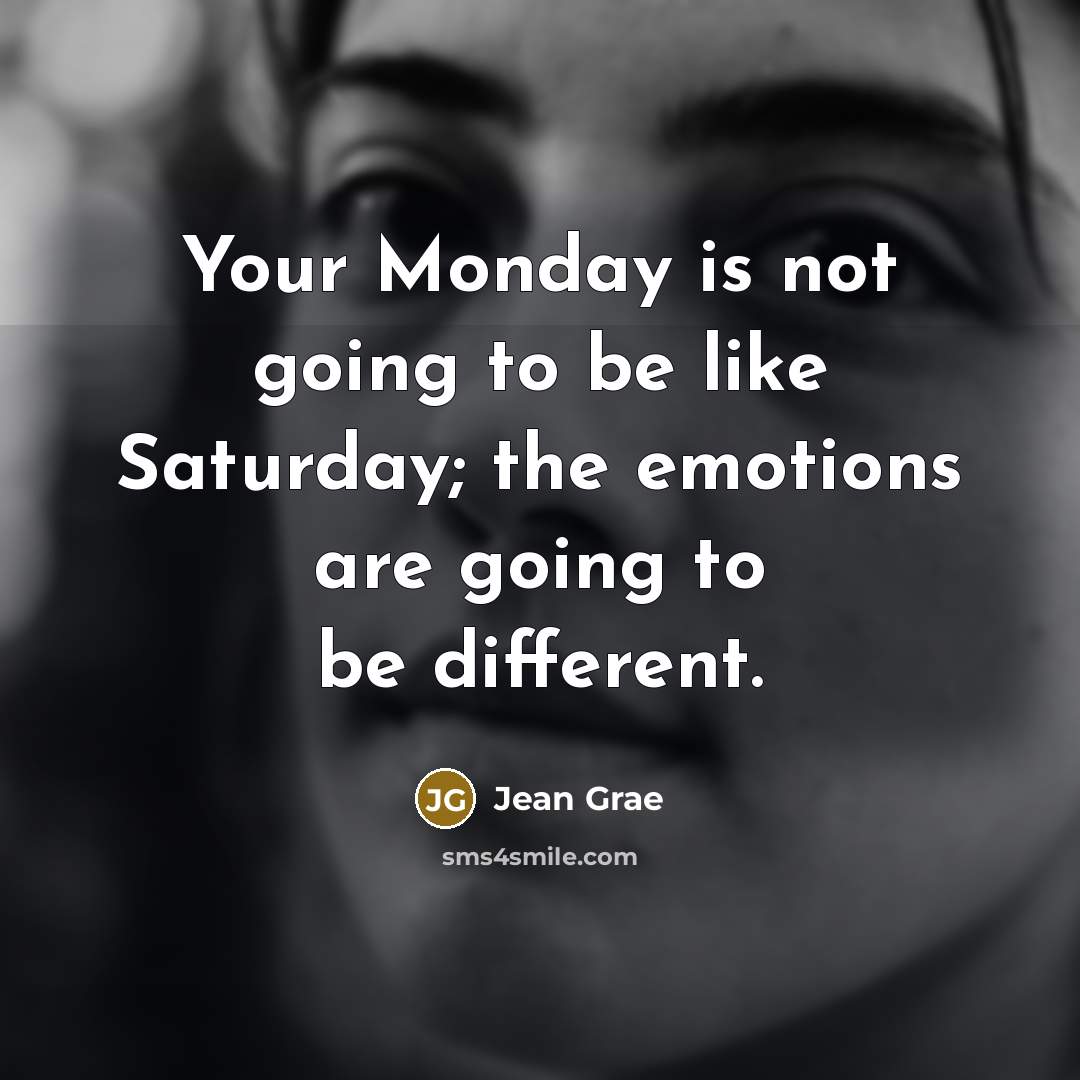 “Your Monday is not going to be like Saturday; the…” quote by Jean Grae