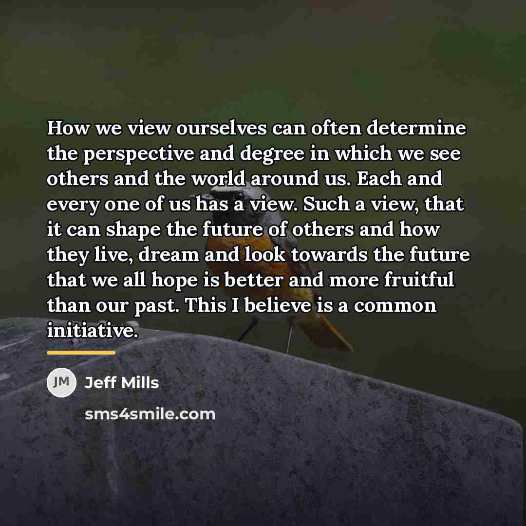 “How we view ourselves can often determine the perspective and…” quote by Jeff Mills