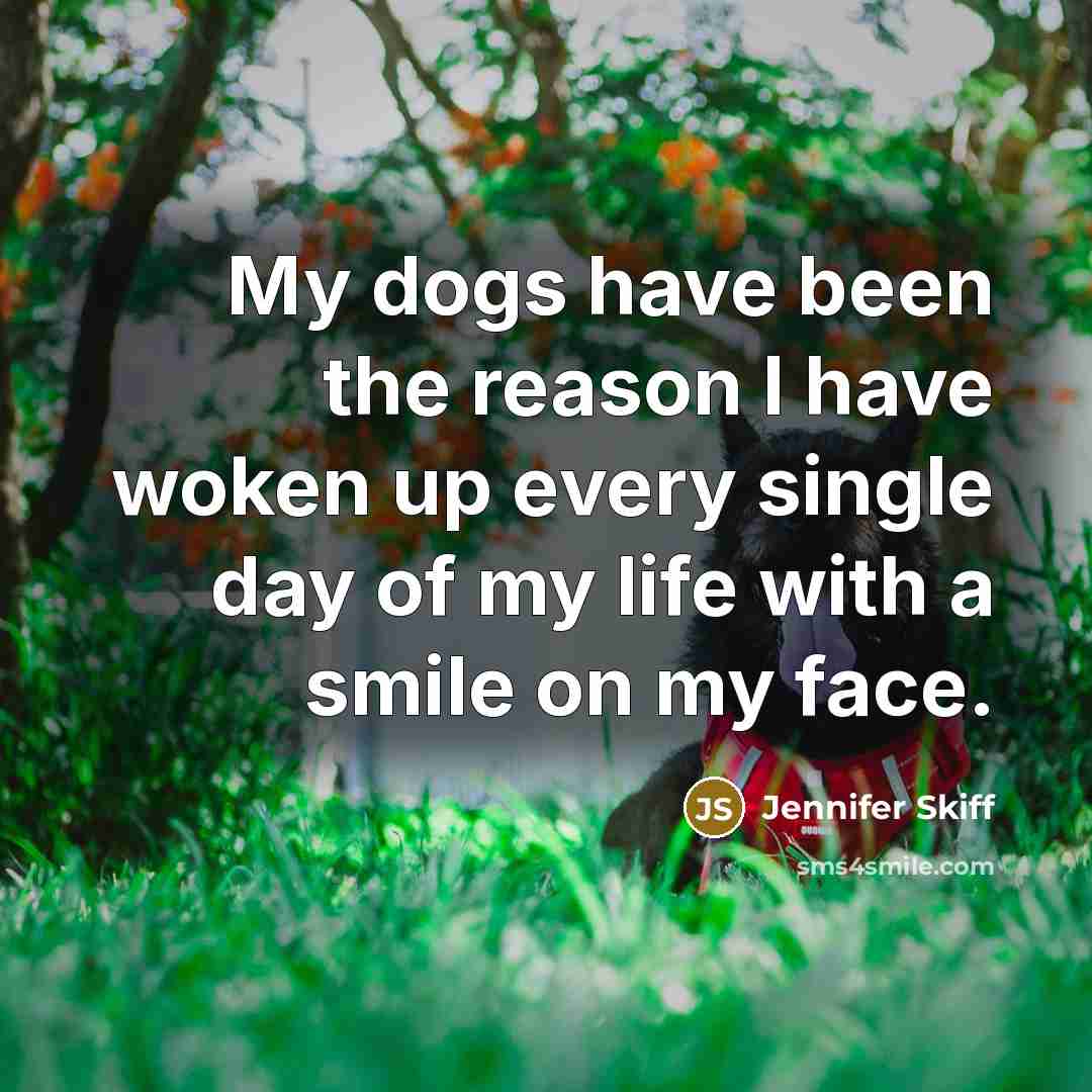 “My dogs have been the reason I have woken up…” quote by Jennifer Skiff