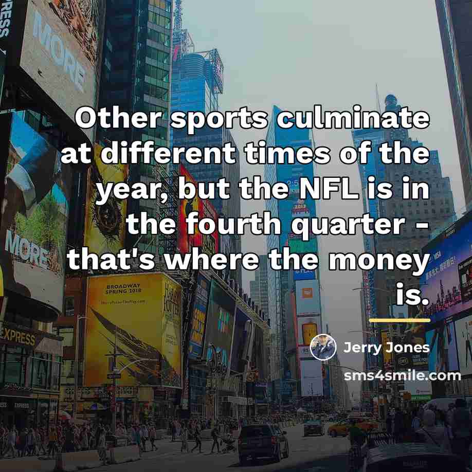 “Other sports culminate at different times of the year, but…” quote by Jerry Jones