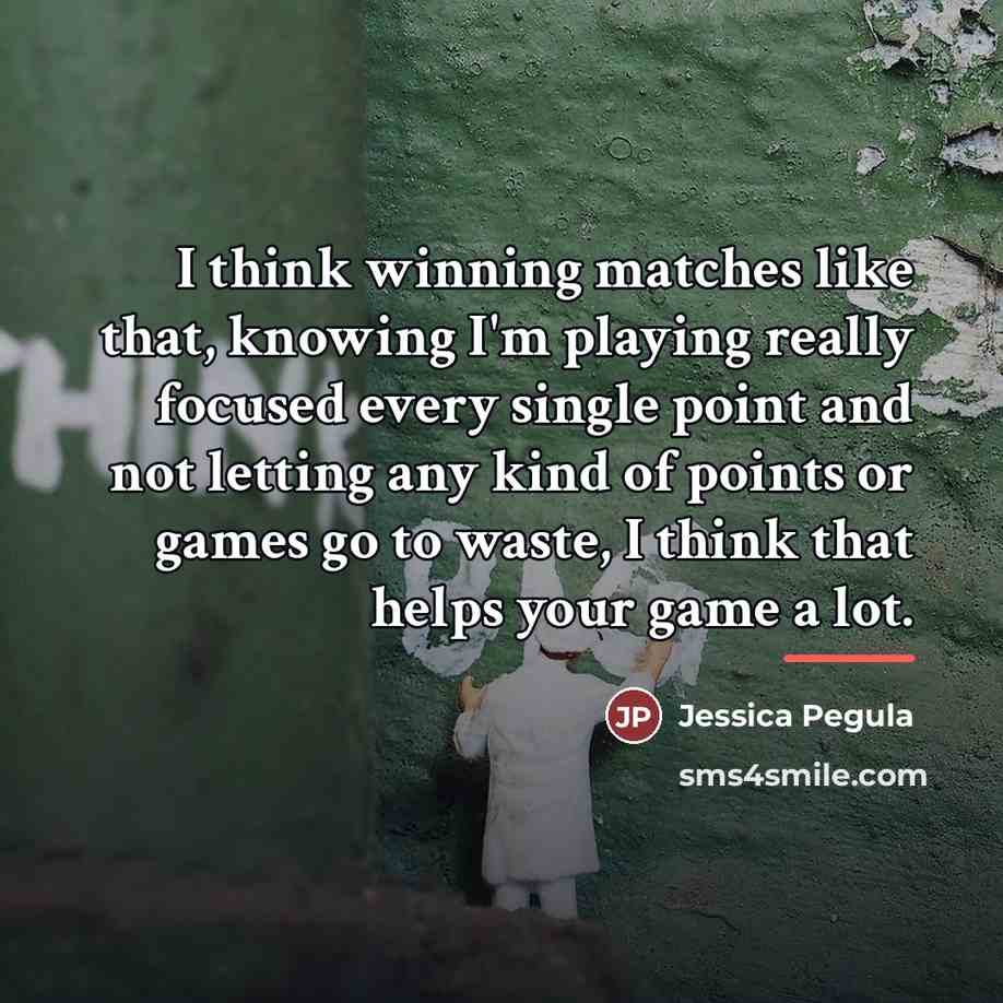 “I think winning matches like that, knowing I'm playing really…” quote by Jessica Pegula