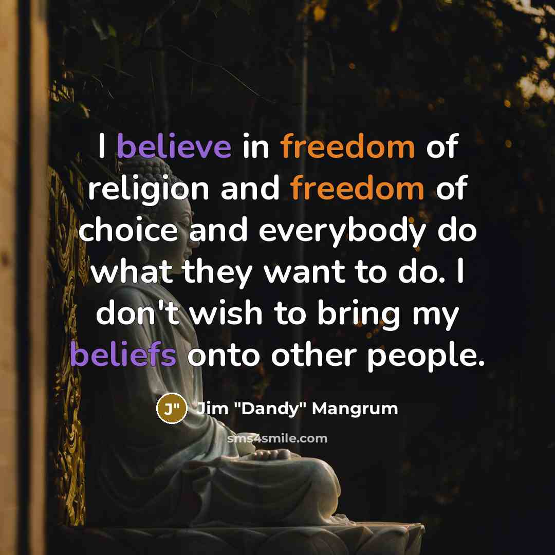 “I believe in freedom of religion and freedom of choice…” quote by Jim "Dandy" Mangrum