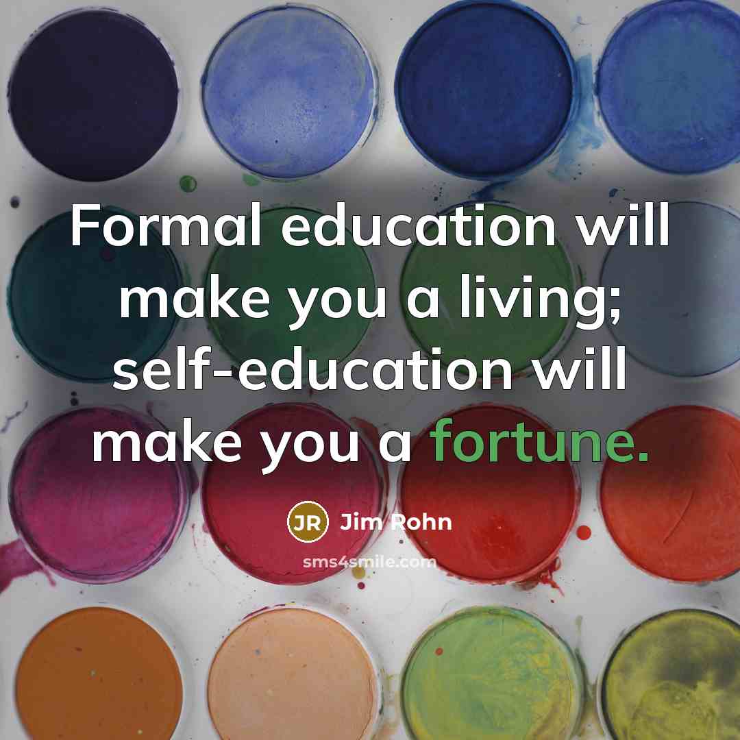 “Formal education will make you a living; self-education will make…” quote by Jim Rohn
