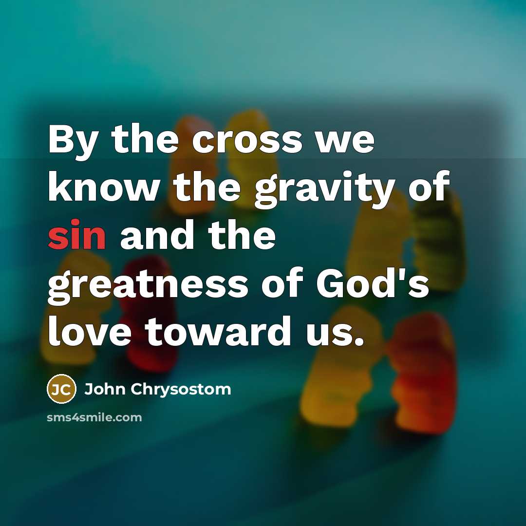 “By the cross we know the gravity of sin and…” quote by John Chrysostom