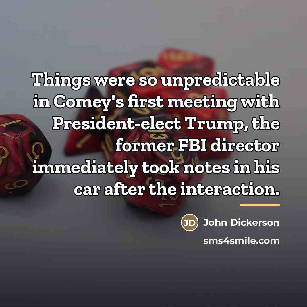 “Things were so unpredictable in Comey's first meeting with President-elect…” quote by John Dickerson