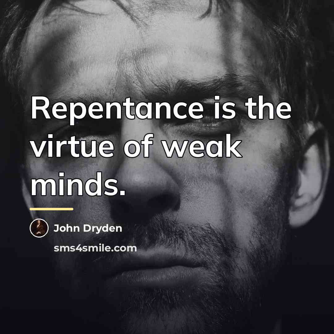 “Repentance is the virtue of weak minds.…” quote by John Dryden