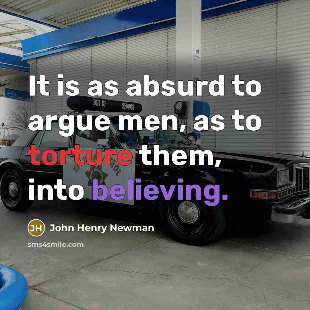 “It is as absurd to argue men, as to torture…” quote by John Henry Newman