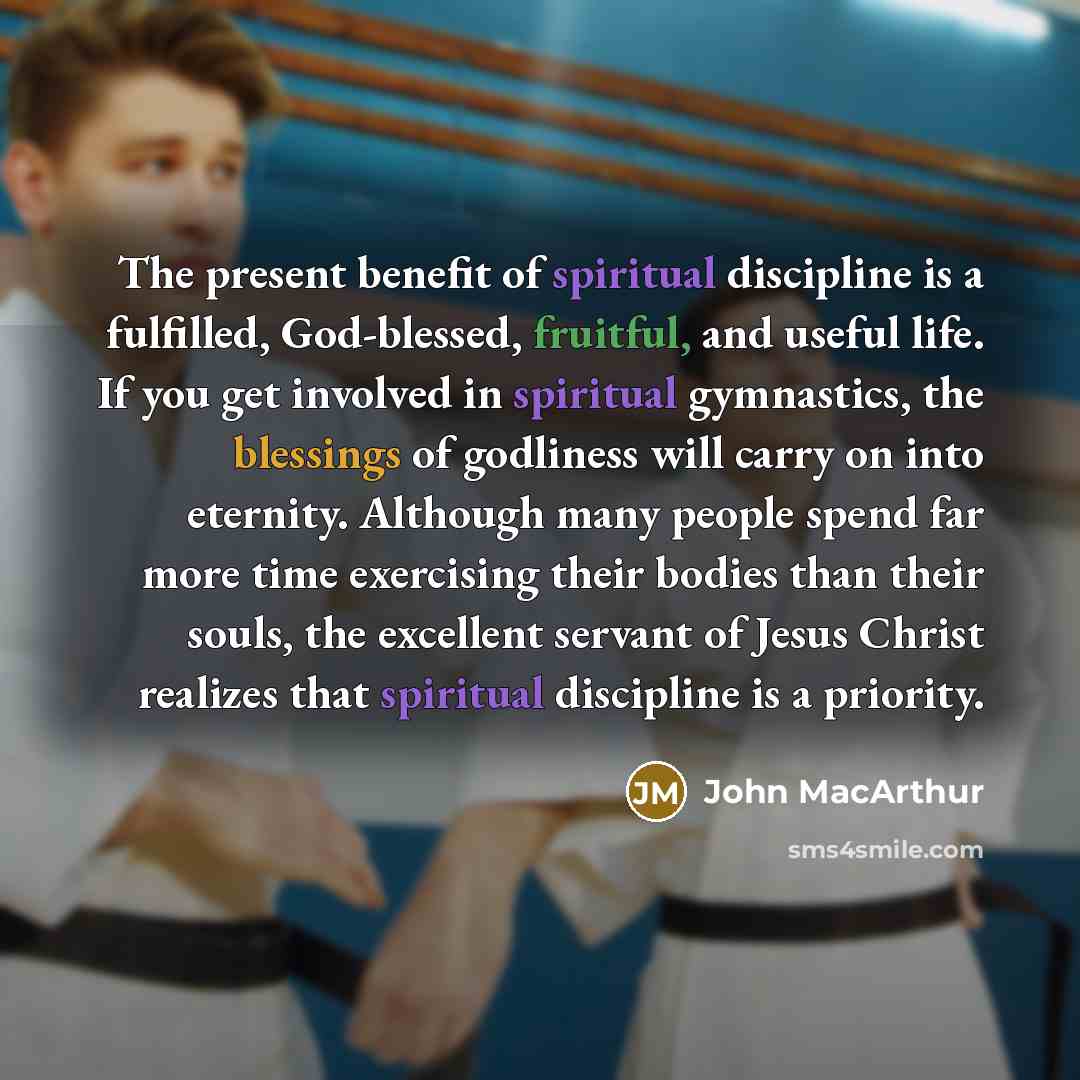 “The present benefit of spiritual discipline is a fulfilled, God-blessed,…” quote by John Macarthur