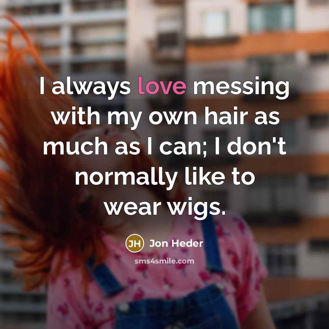 “I always love messing with my own hair as much…” quote by Jon Heder
