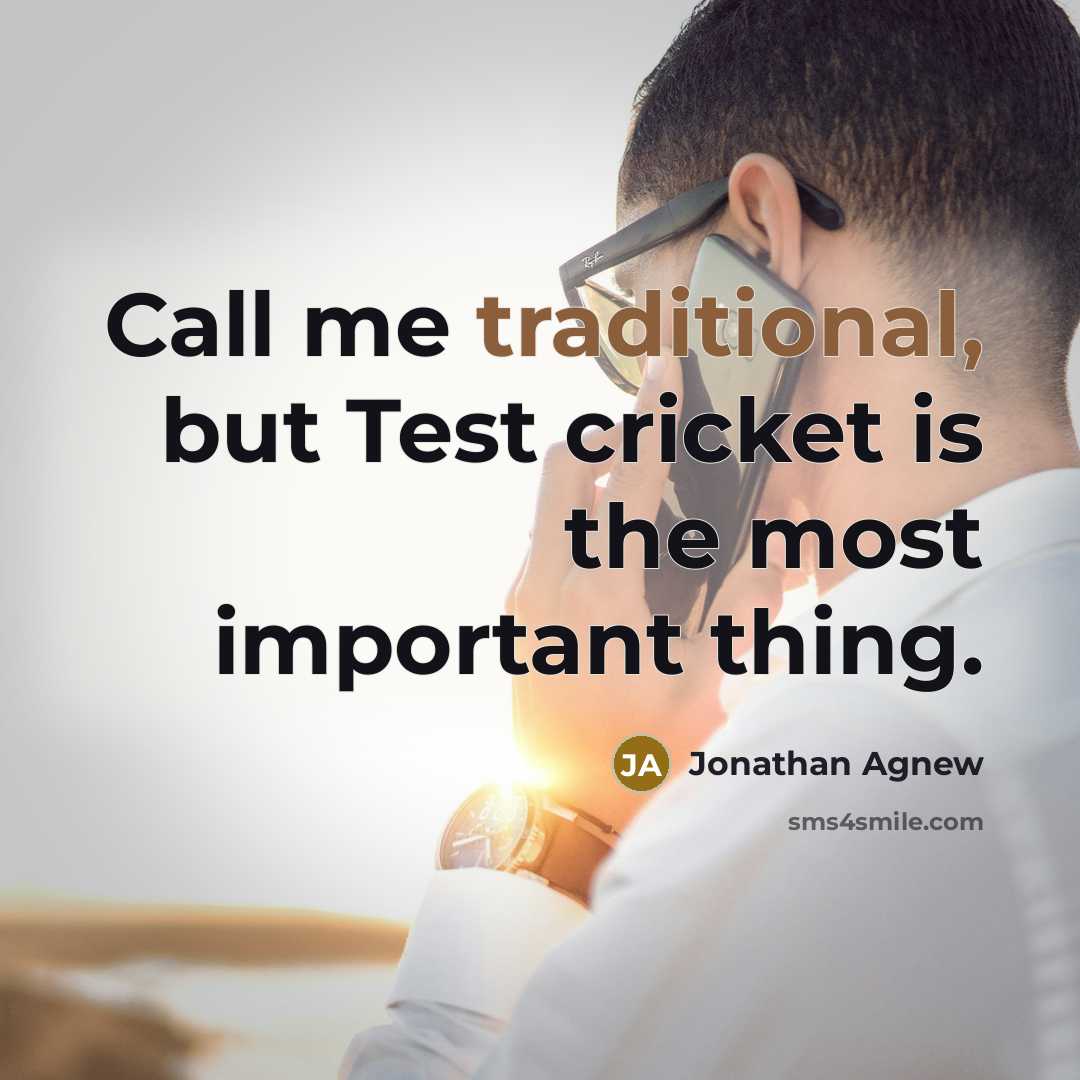 “Call me traditional, but Test cricket is the most important…” quote by Jonathan Agnew