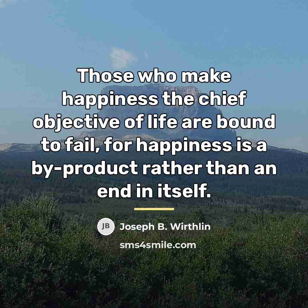 “Those who make happiness the chief objective of life are…” quote by Joseph B. Wirthlin