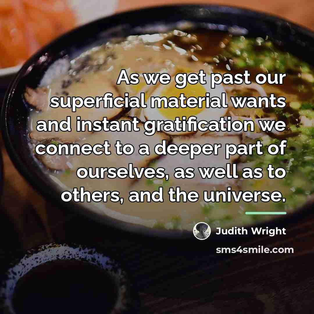 “As we get past our superficial material wants and instant…” quote by Judith Wright