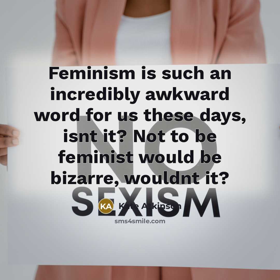“Feminism is such an incredibly awkward word for us these…” quote by Kate Atkinson