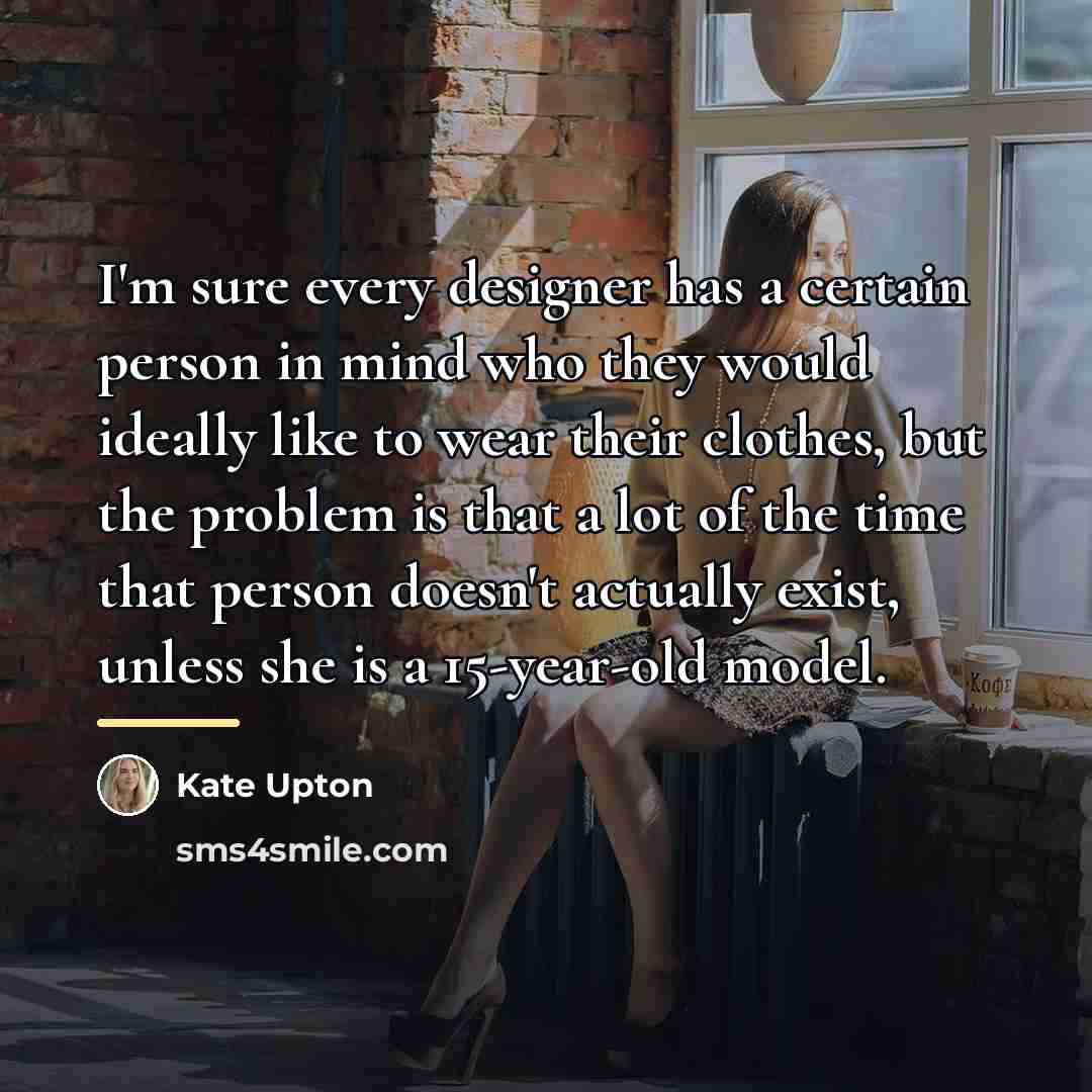 “I'm sure every designer has a certain person in mind…” quote by Kate Upton