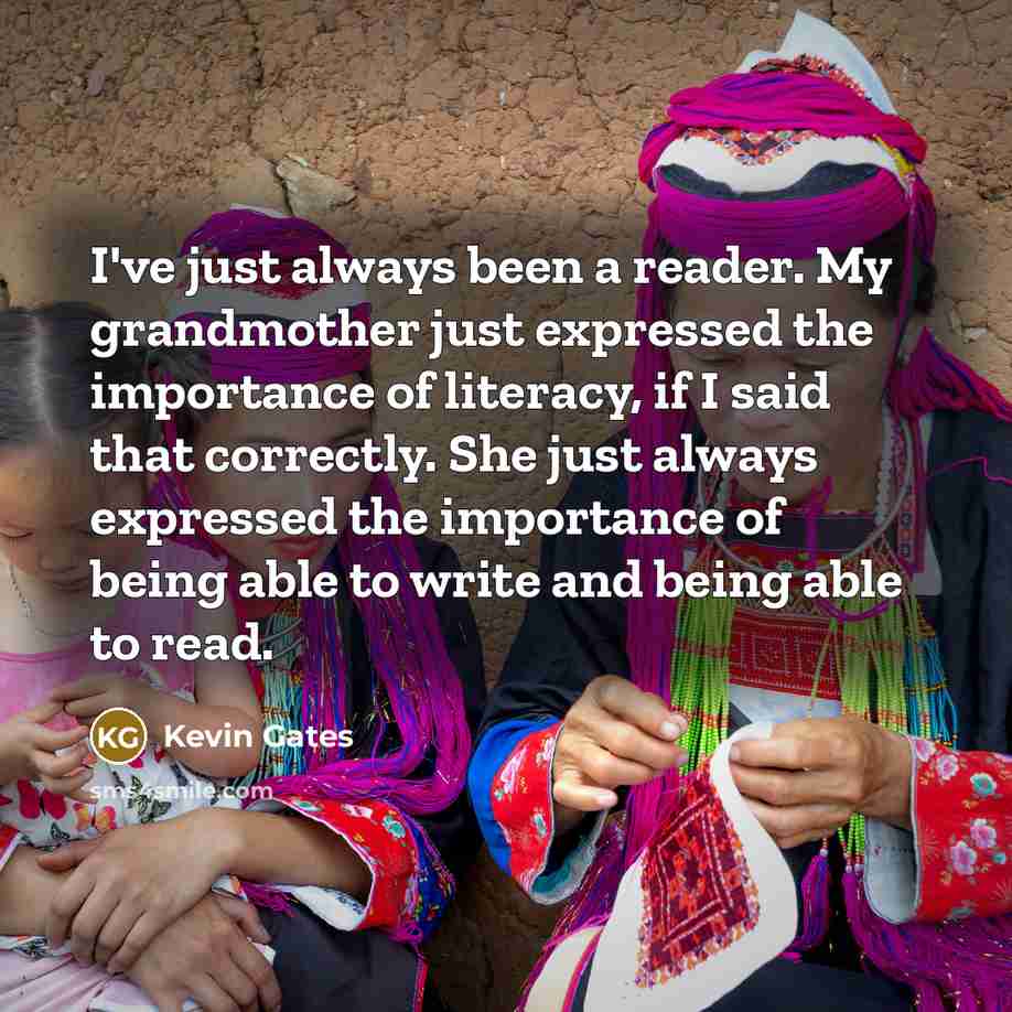 “I've just always been a reader. My grandmother just expressed…” quote by Kevin Gates