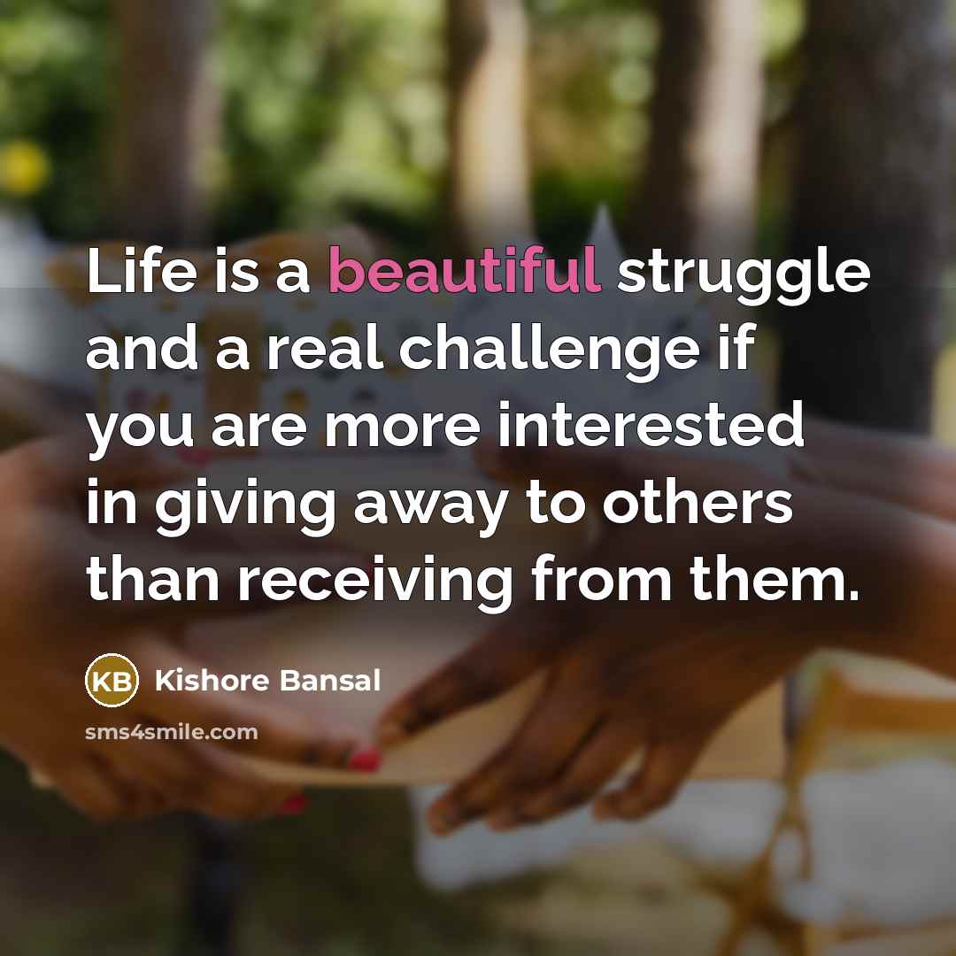 “Life is a beautiful struggle and a real challenge if…” quote by Kishore Bansal