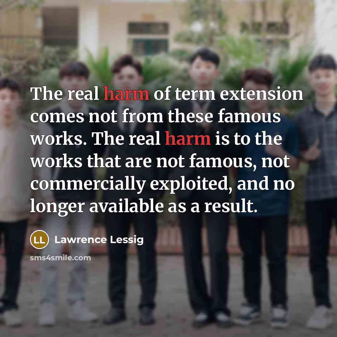 “The real harm of term extension comes not from these…” quote by Lawrence Lessig