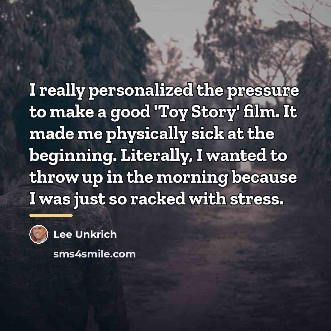 “I really personalized the pressure to make a good 'Toy…” quote by Lee Unkrich
