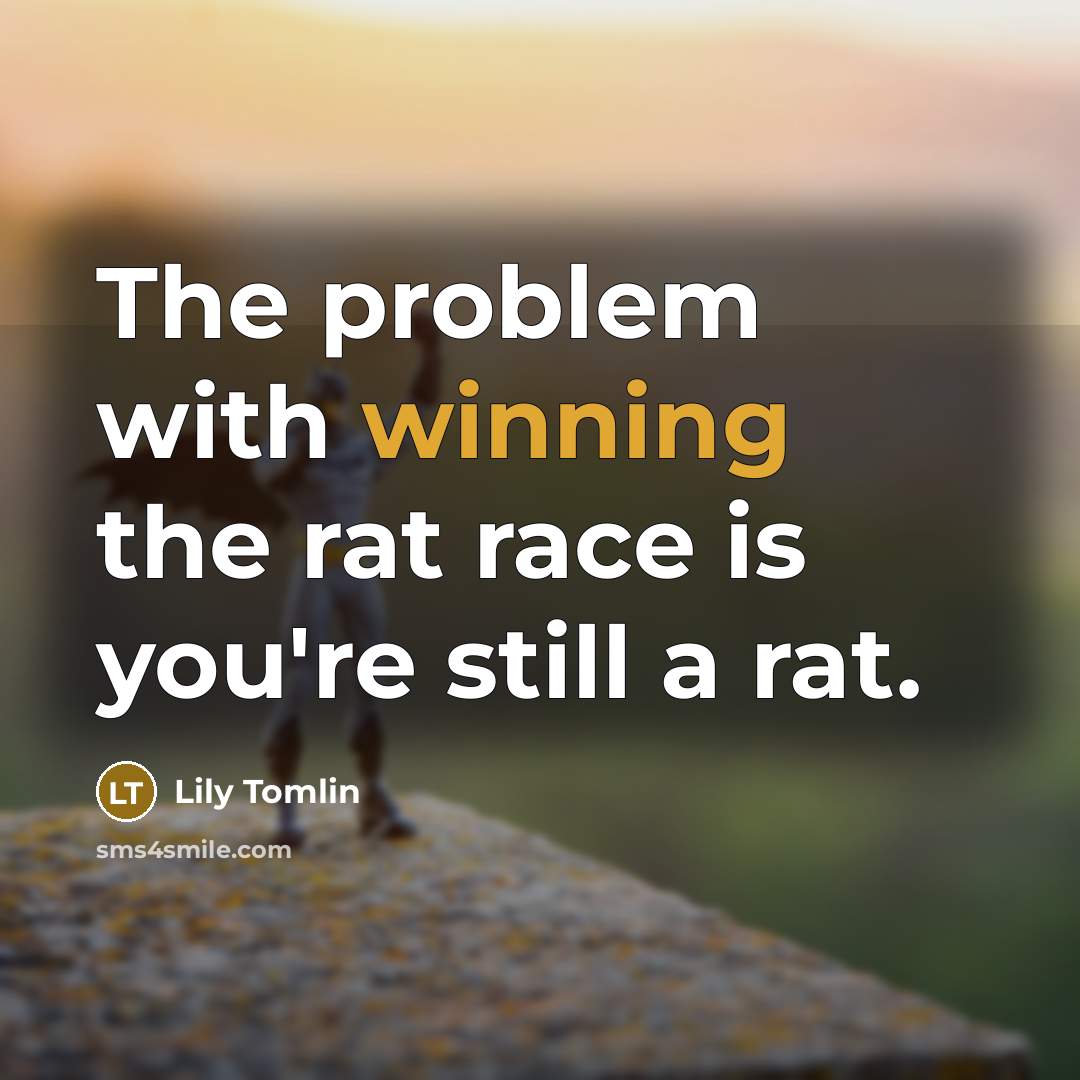“The problem with winning the rat race is you're still…” quote by Lily Tomlin