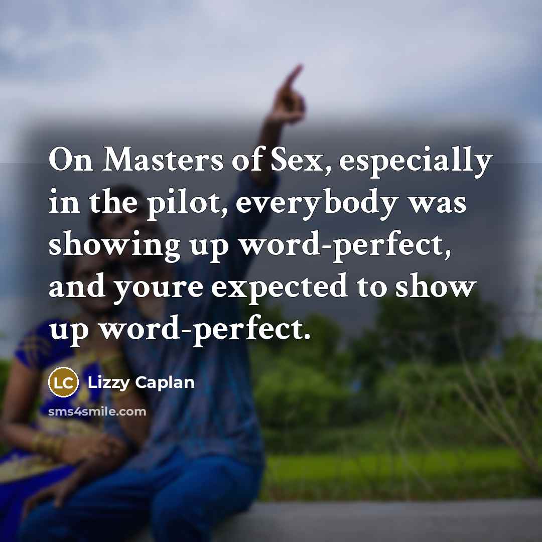 “On Masters of Sex, especially in the pilot, everybody was…” quote by Lizzy Caplan