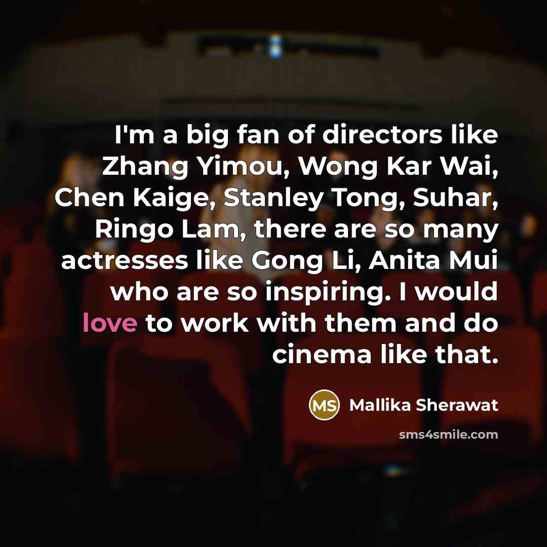 “I'm a big fan of directors like Zhang Yimou, Wong…” quote by Mallika Sherawat