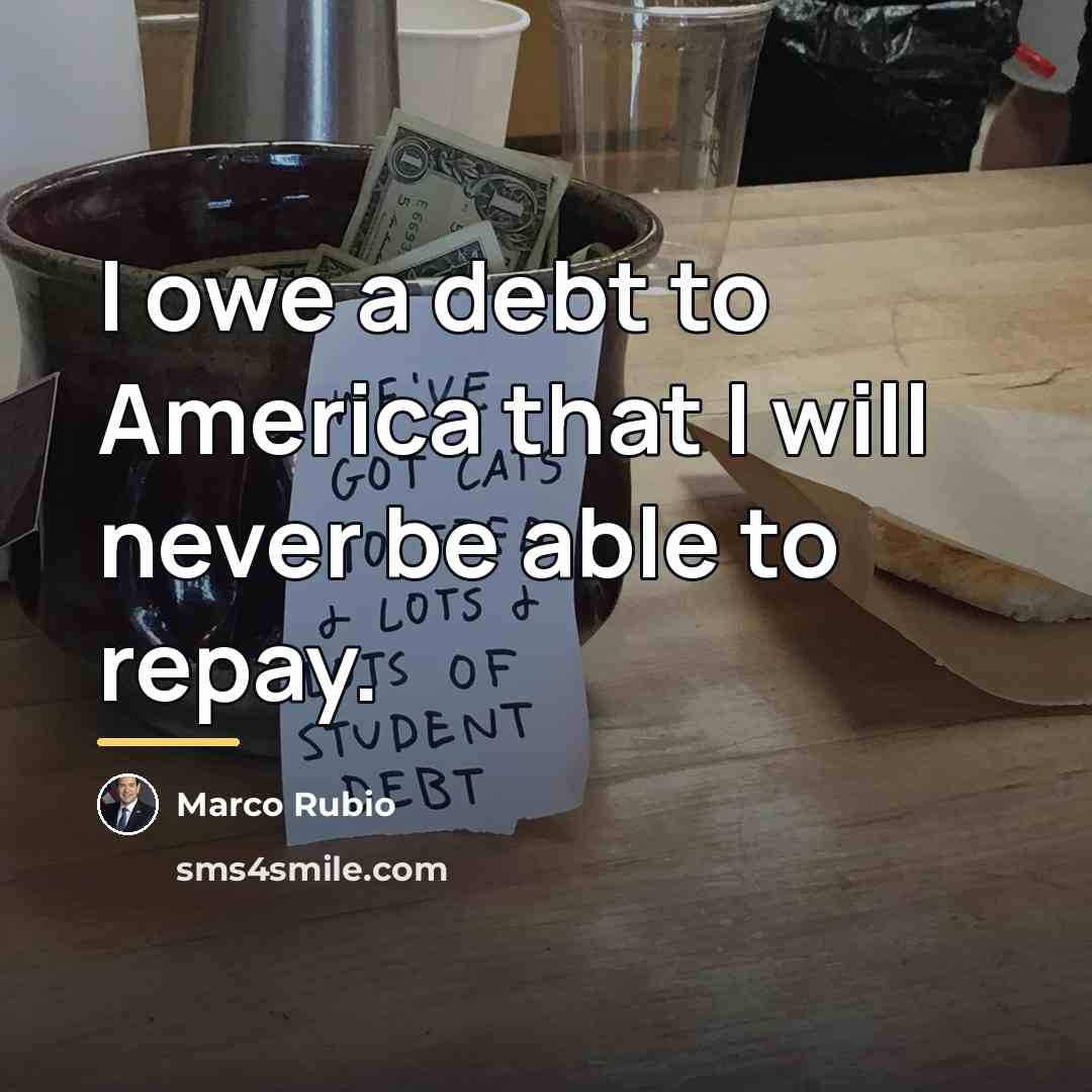 “I owe a debt to America that I will never…” quote by Marco Rubio