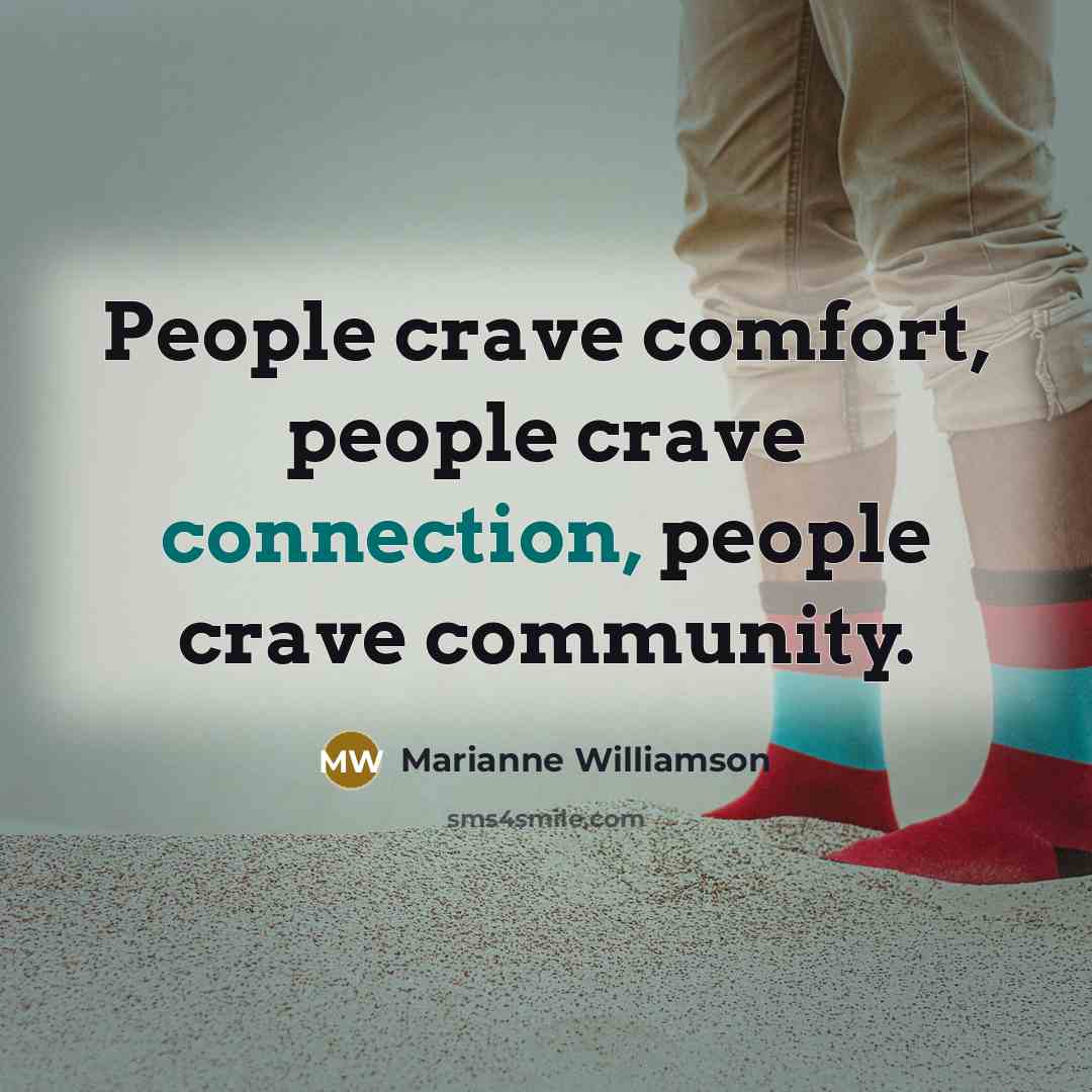“People crave comfort, people crave connection, people crave community.…” quote by Marianne Williamson
