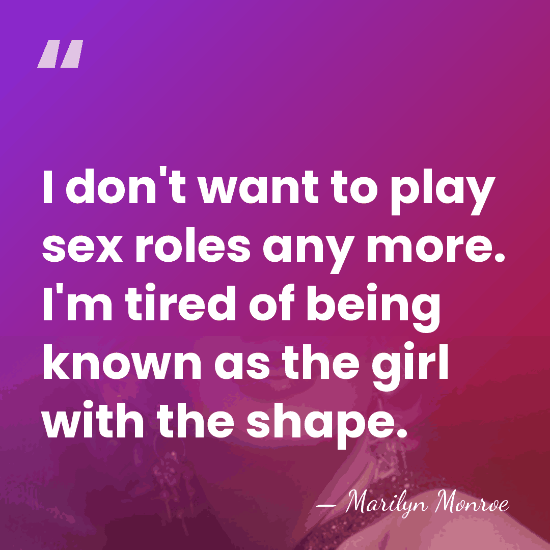 I don't want to play sex roles any more. I'm tired of&hellip; - Marilyn Monroe