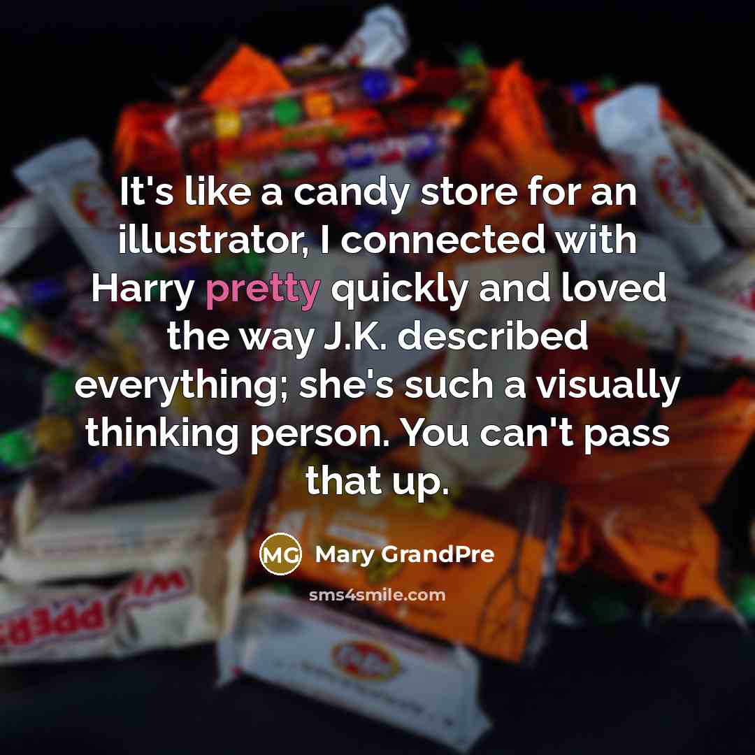 “It's like a candy store for an illustrator, I connected…” quote by Mary Grandpre