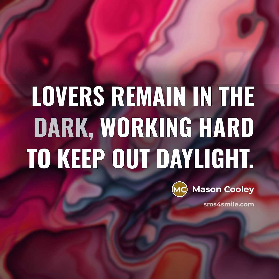 “Lovers remain in the dark, working hard to keep out…” quote by Mason Cooley