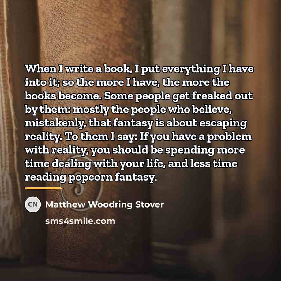 “When I write a book, I put everything I have…” quote by Matthew Woodring Stover