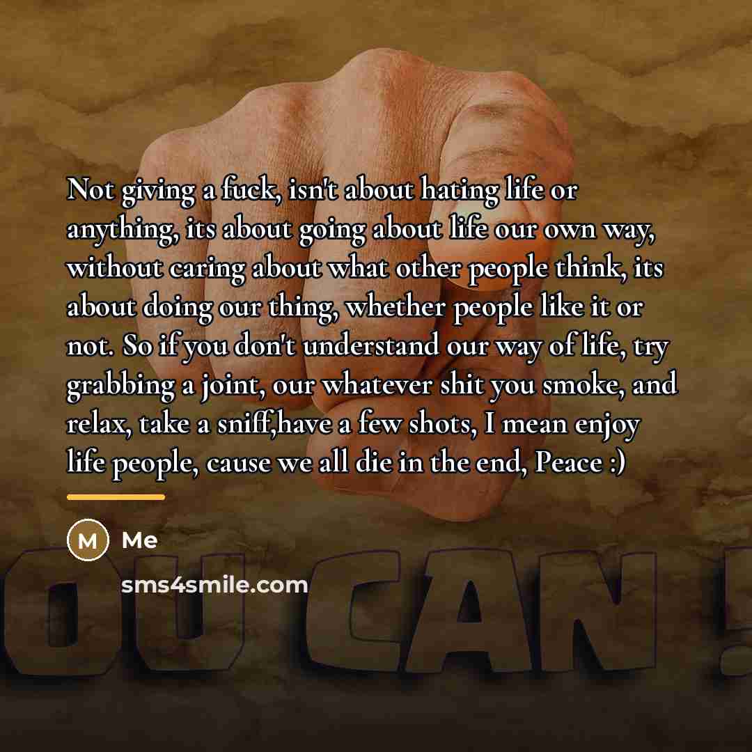 “Not giving a fuck, isn't about hating life or anything,…” quote by Me
