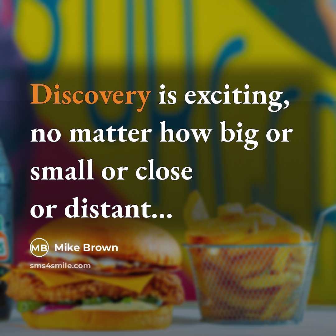 “Discovery is exciting, no matter how big or small or…” quote by Mike Brown