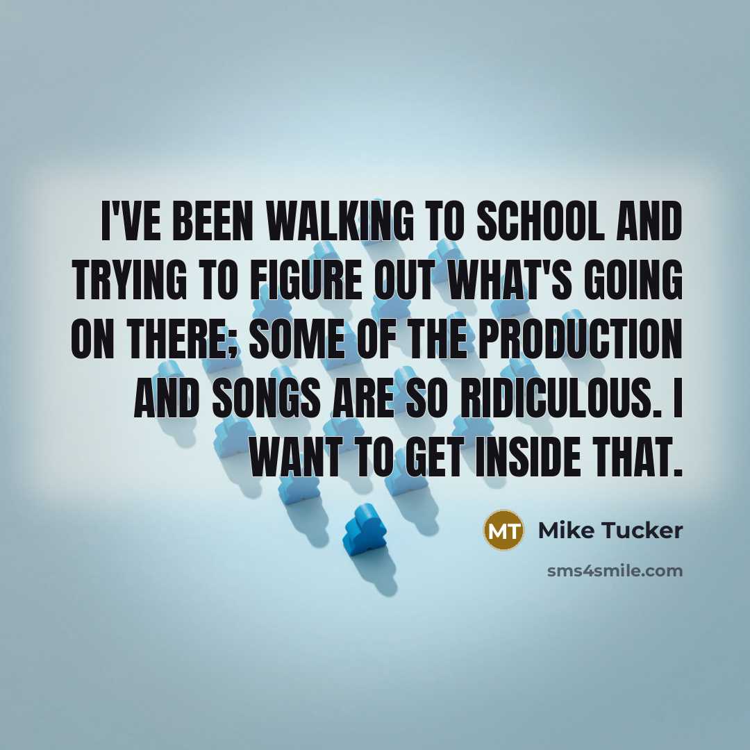 “I've been walking to school and trying to figure out…” quote by Mike Tucker