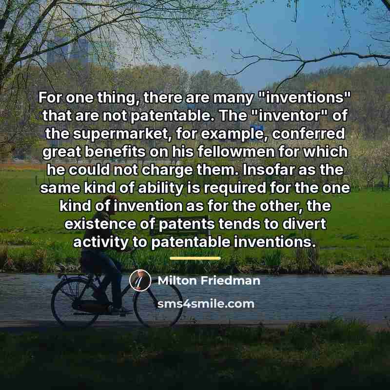 “For one thing, there are many "inventions" that are not…” quote by Milton Friedman