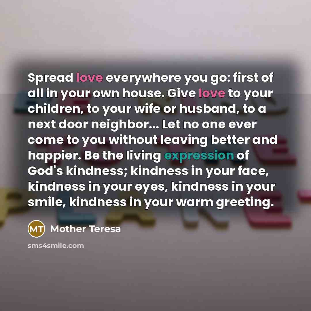 “Spread love everywhere you go: first of all in your…” quote by Mother Teresa