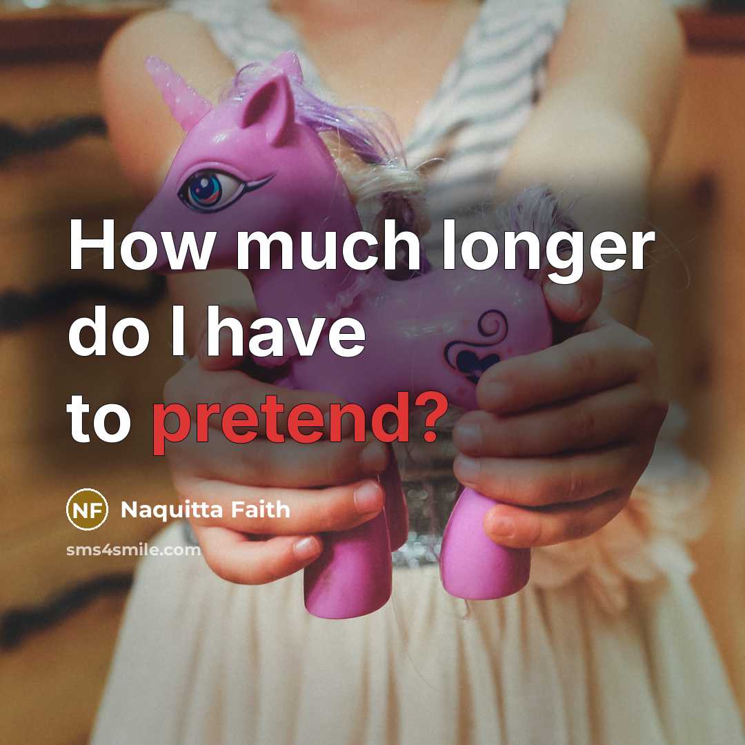 “How much longer do I have to pretend?…” quote by Naquitta Faith