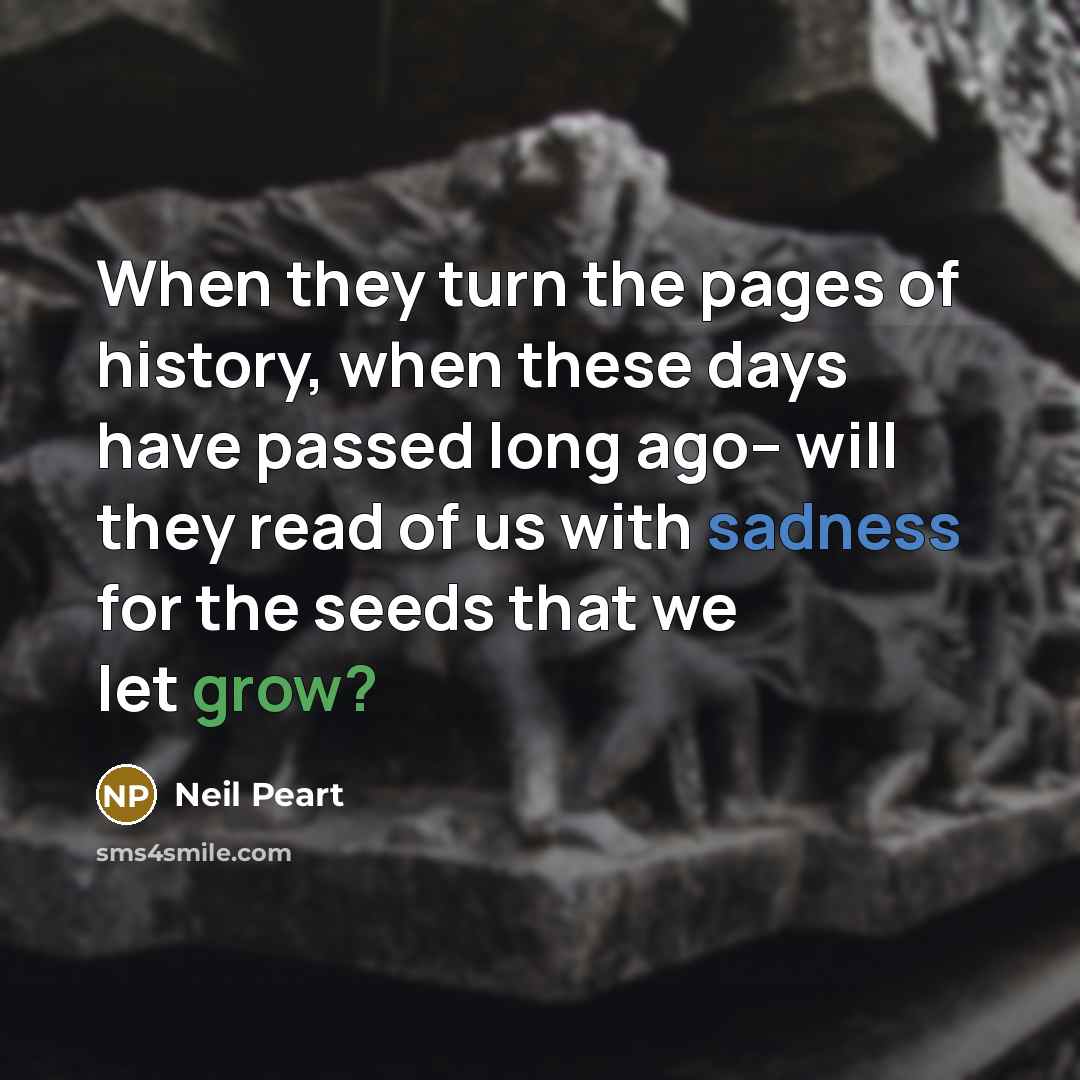 “When they turn the pages of history, when these days…” quote by Neil Peart