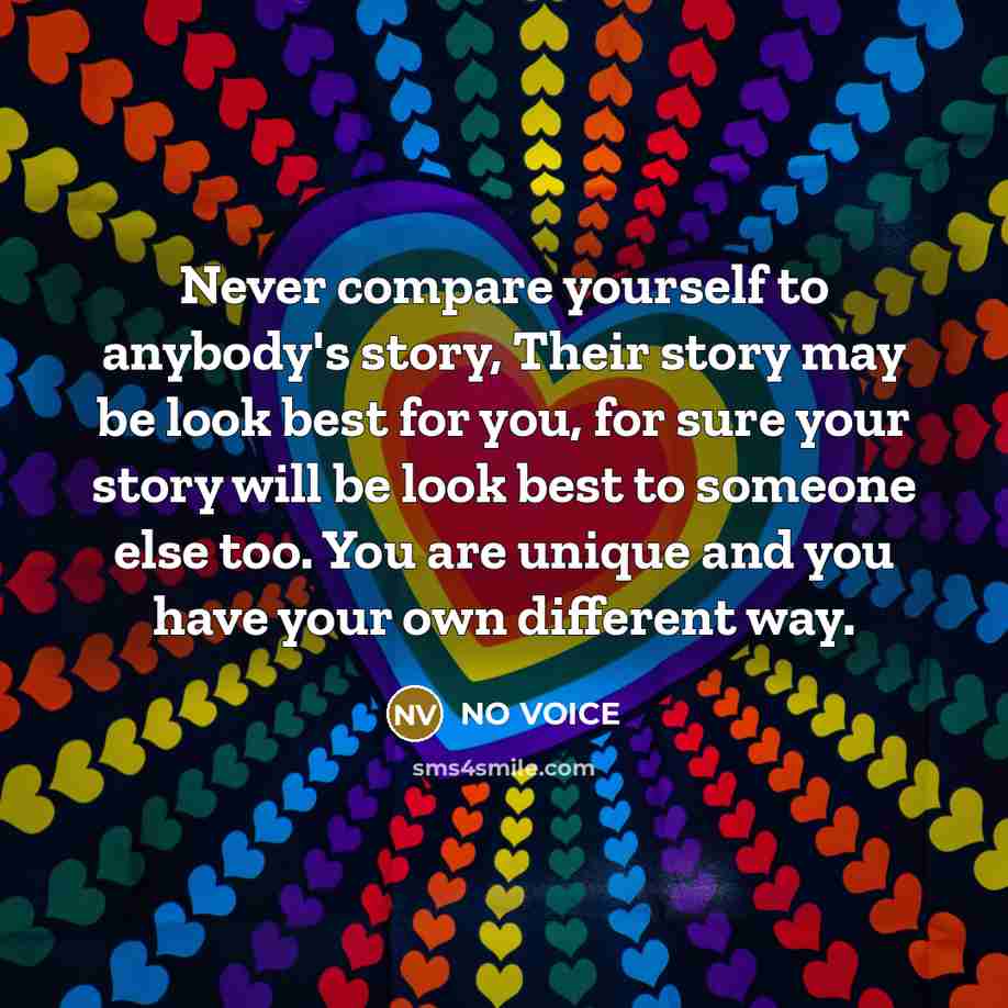 “Never compare yourself to anybody's story, Their story may be…” quote by NO VOICE