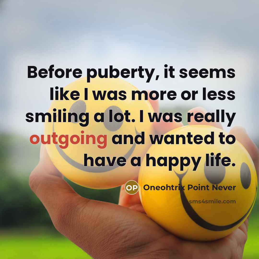 “Before puberty, it seems like I was more or less…” quote by Oneohtrix Point Never