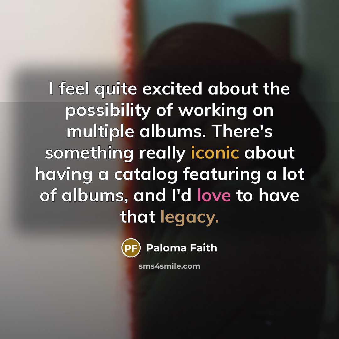 “I feel quite excited about the possibility of working on…” quote by Paloma Faith