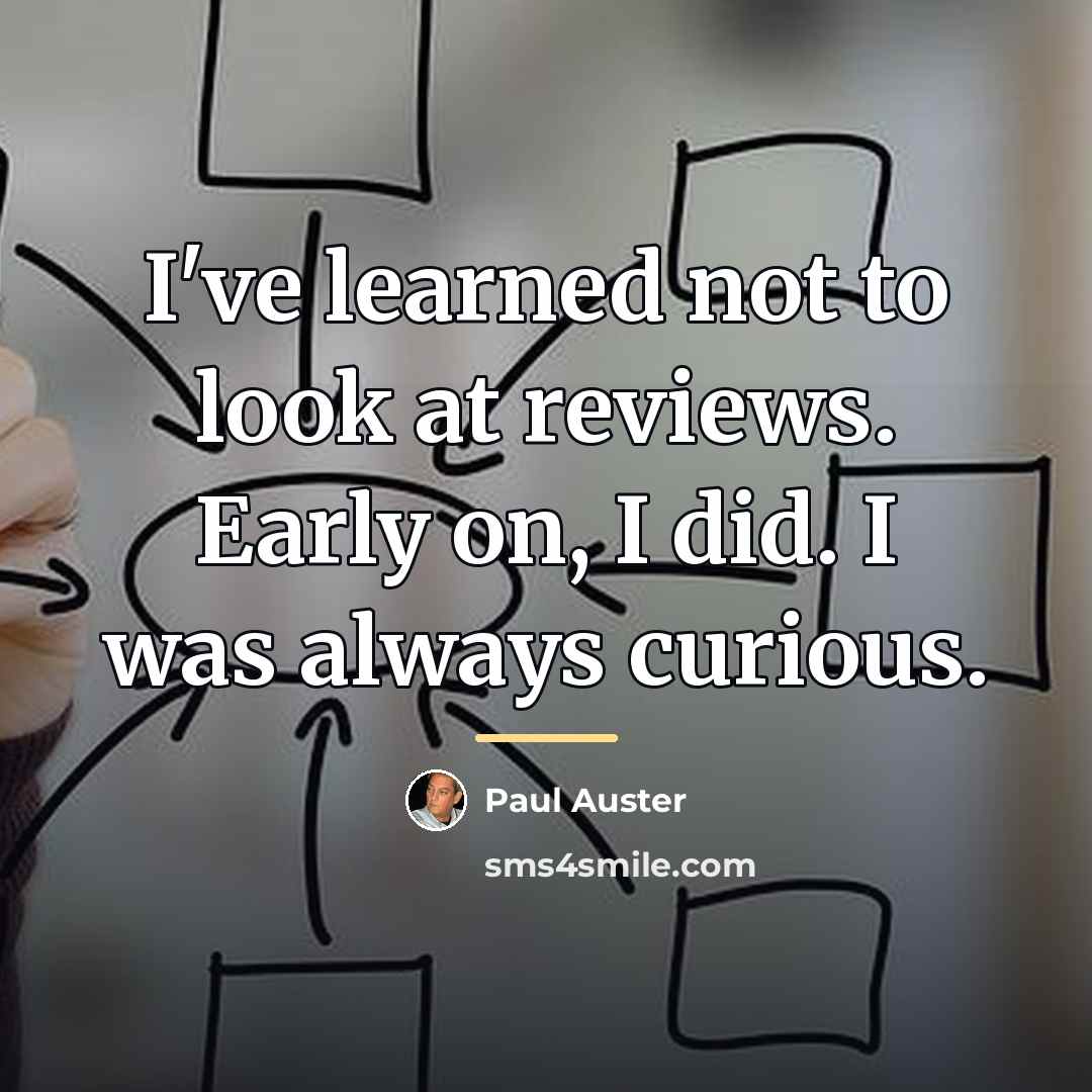 “I've learned not to look at reviews. Early on, I…” quote by Paul Auster