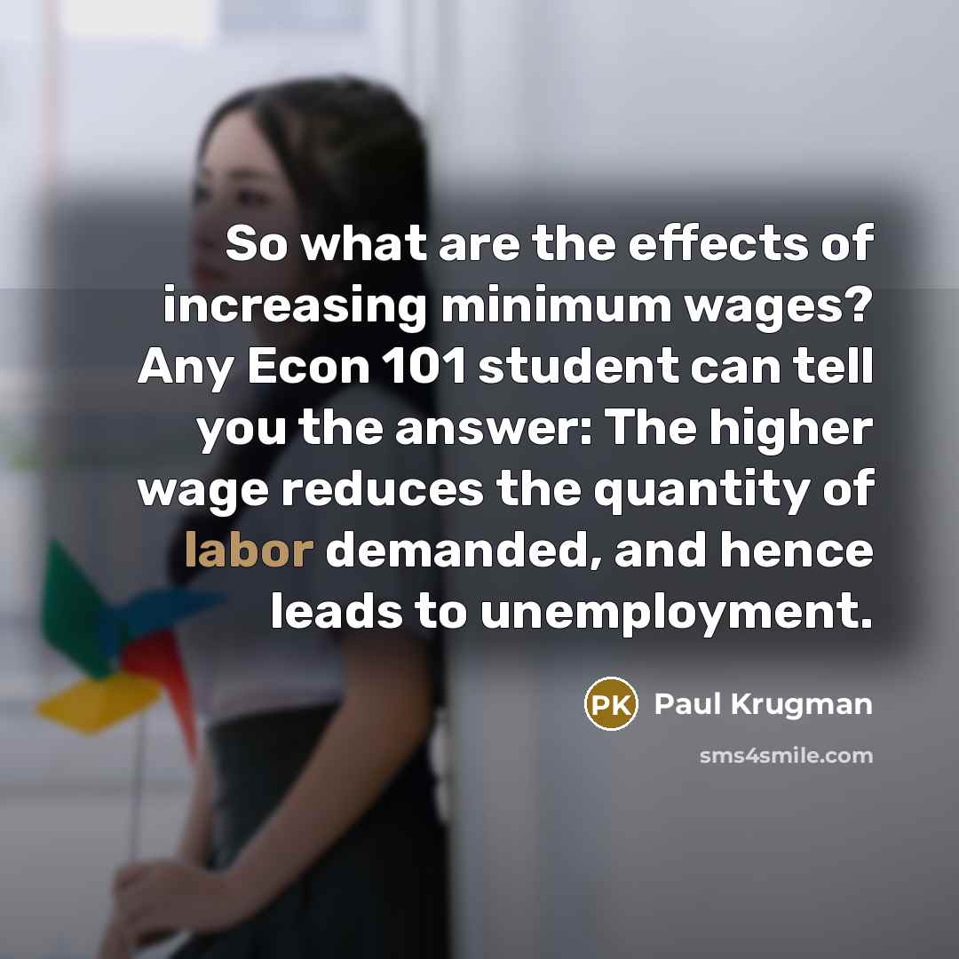 “So what are the effects of increasing minimum wages? Any…” quote by Paul Krugman
