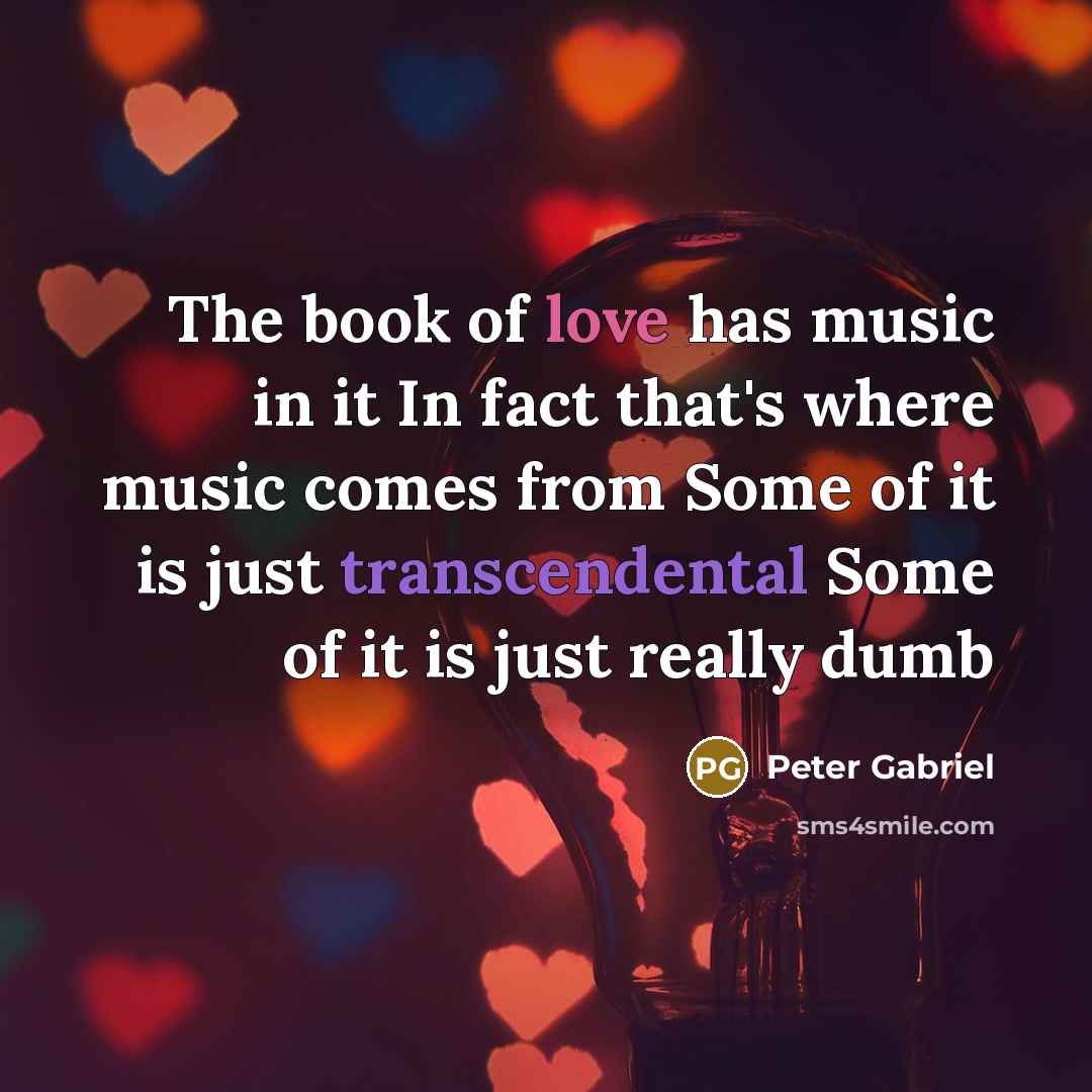 “The book of love has music in it In fact…” quote by Peter Gabriel