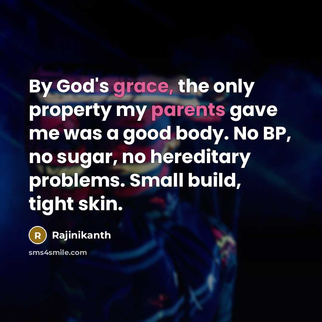 “By God's grace, the only property my parents gave me…” quote by Rajinikanth