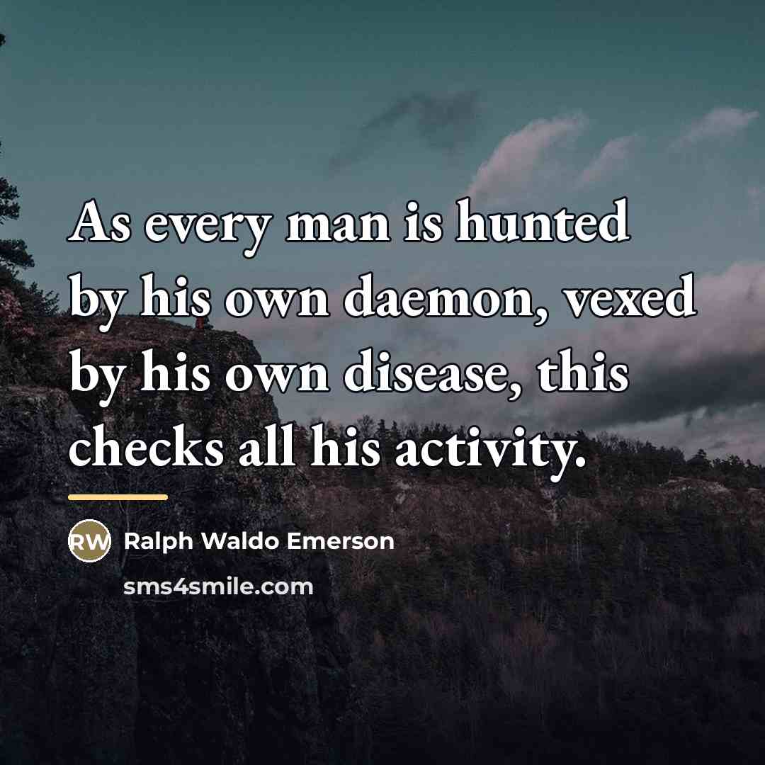 “As every man is hunted by his own daemon, vexed…” quote by Ralph Waldo Emerson