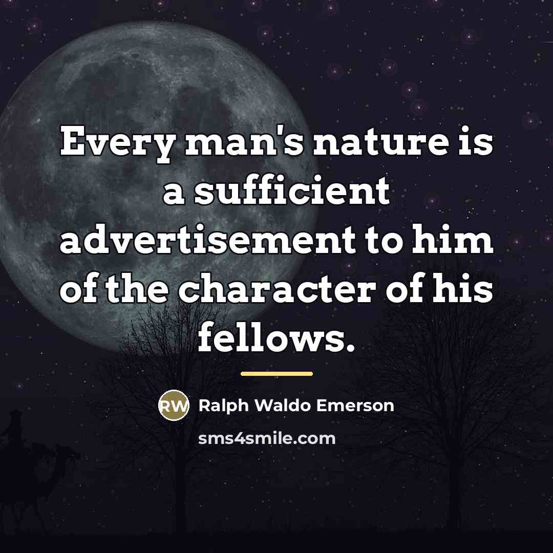 “Every man's nature is a sufficient advertisement to him of…” quote by Ralph Waldo Emerson