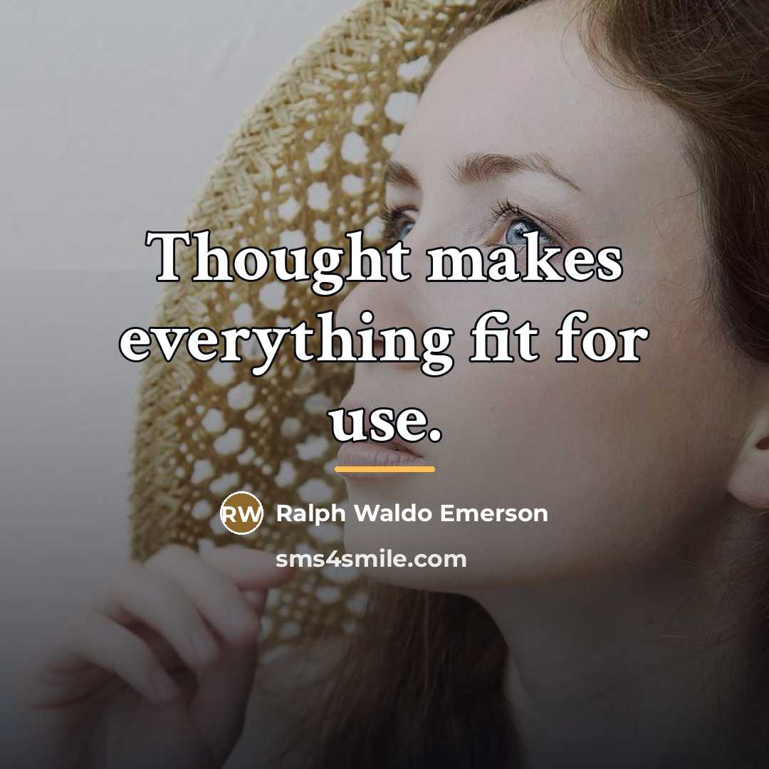 “Thought makes everything fit for use.…” quote by Ralph Waldo Emerson