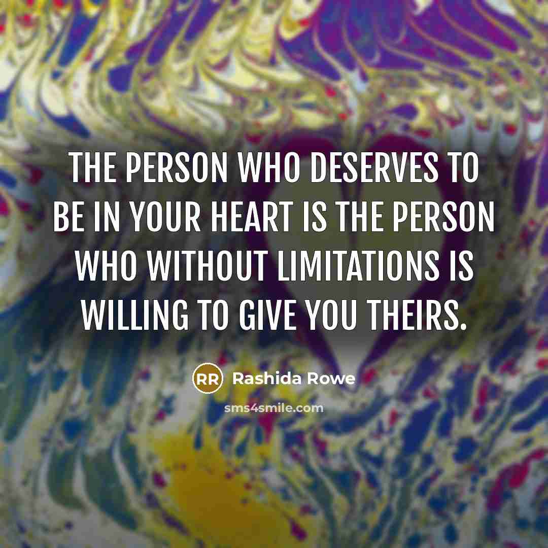 “The person who deserves to be in your heart is…” quote by Rashida Rowe